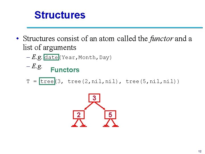 Structures • Structures consist of an atom called the functor and a list of