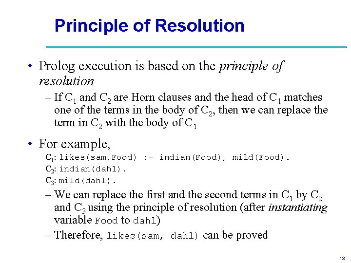 Principle of Resolution • Prolog execution is based on the principle of resolution –