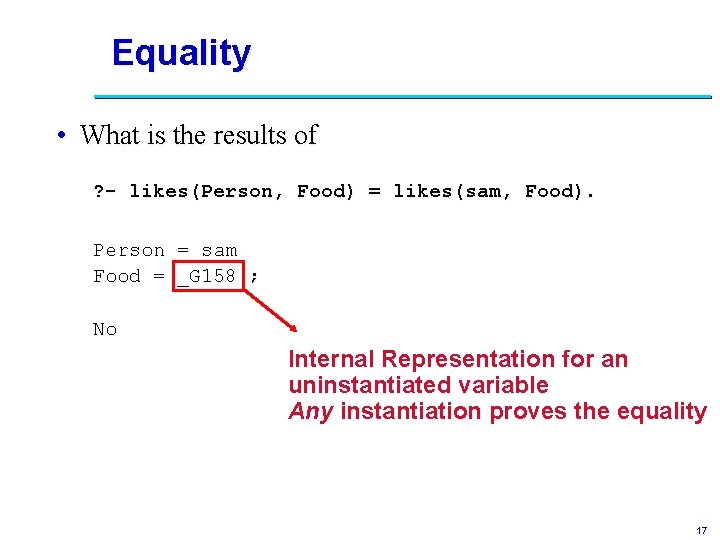 Equality • What is the results of ? - likes(Person, Food) = likes(sam, Food).