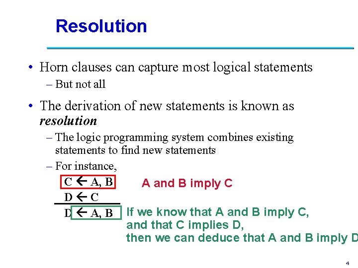 Resolution • Horn clauses can capture most logical statements – But not all •