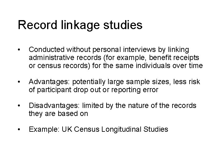Record linkage studies • Conducted without personal interviews by linking administrative records (for example,