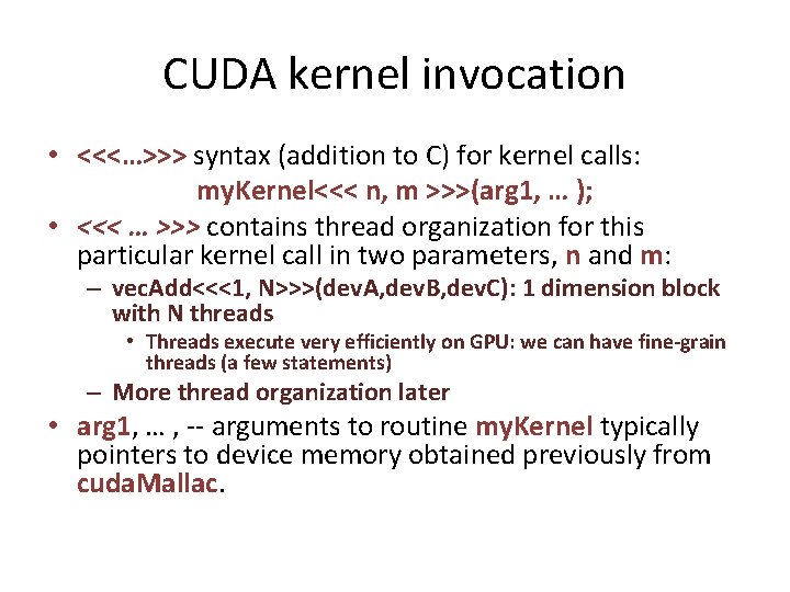 CUDA kernel invocation • <<<…>>> syntax (addition to C) for kernel calls: my. Kernel<<<