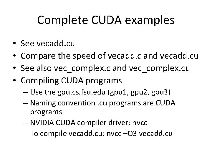 Complete CUDA examples • • See vecadd. cu Compare the speed of vecadd. c