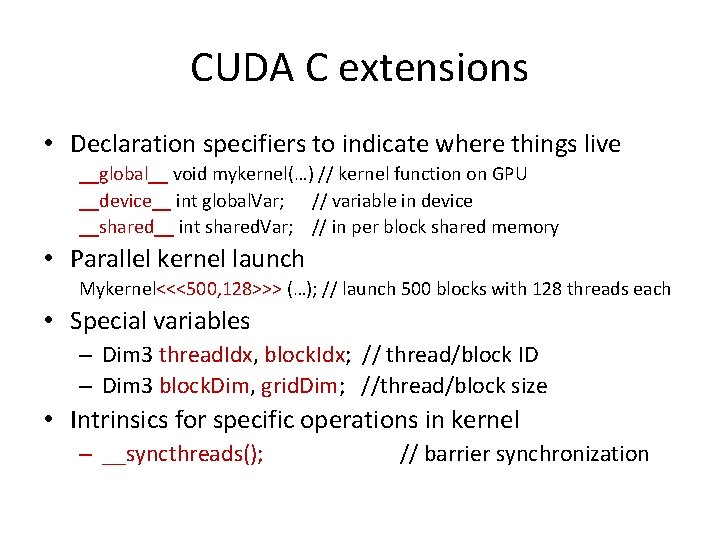 CUDA C extensions • Declaration specifiers to indicate where things live __global__ void mykernel(…)