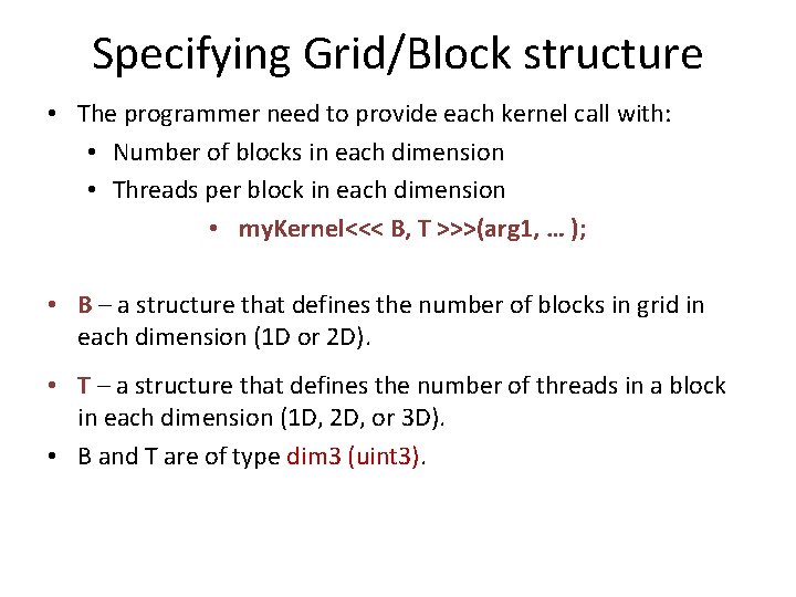 Specifying Grid/Block structure • The programmer need to provide each kernel call with: •