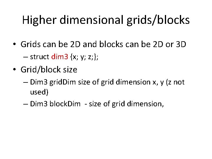 Higher dimensional grids/blocks • Grids can be 2 D and blocks can be 2