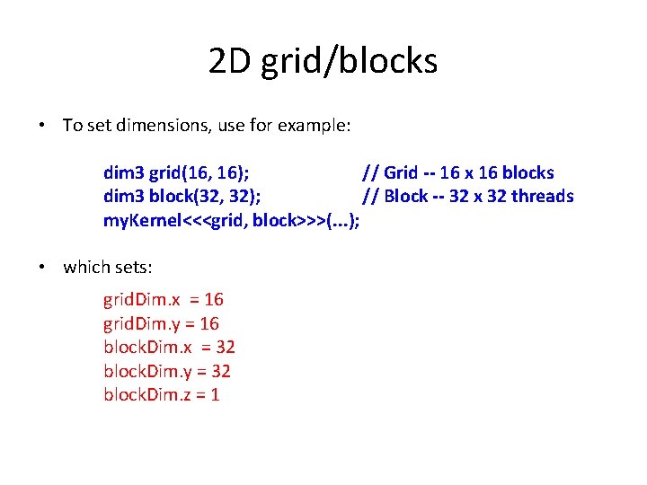 2 D grid/blocks • To set dimensions, use for example: dim 3 grid(16, 16);