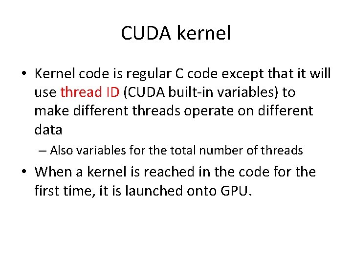 CUDA kernel • Kernel code is regular C code except that it will use