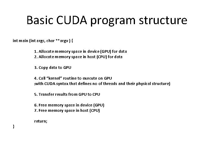 Basic CUDA program structure int main (int argc, char **argv ) { 1. Allocate