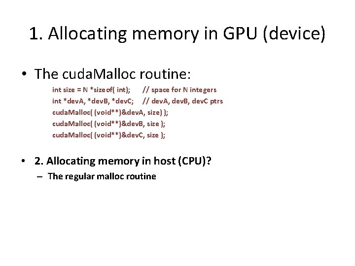 1. Allocating memory in GPU (device) • The cuda. Malloc routine: int size =