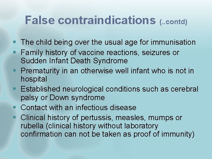 False contraindications (. . contd) § The child being over the usual age for
