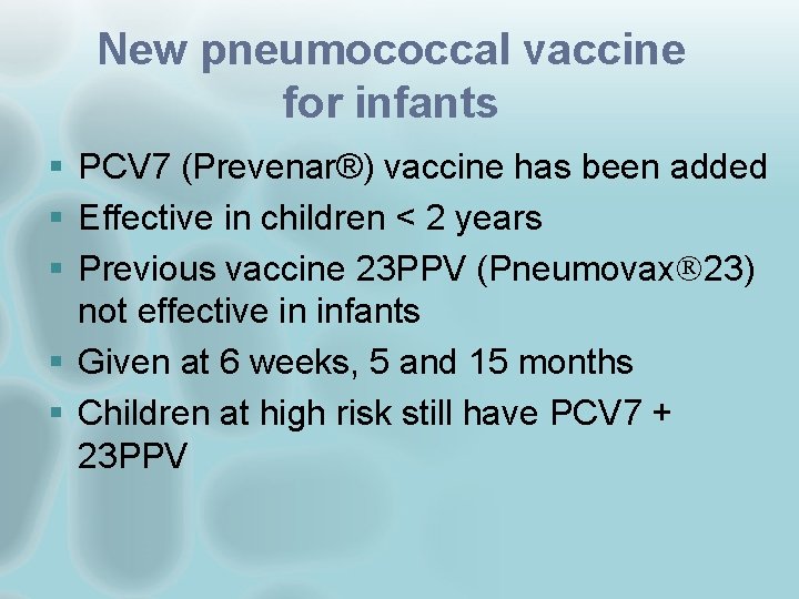 New pneumococcal vaccine for infants § PCV 7 (Prevenar®) vaccine has been added §
