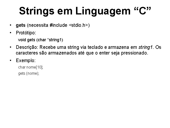 Strings em Linguagem “C” • gets (necessita #include <stdio. h>) • Protótipo: void gets