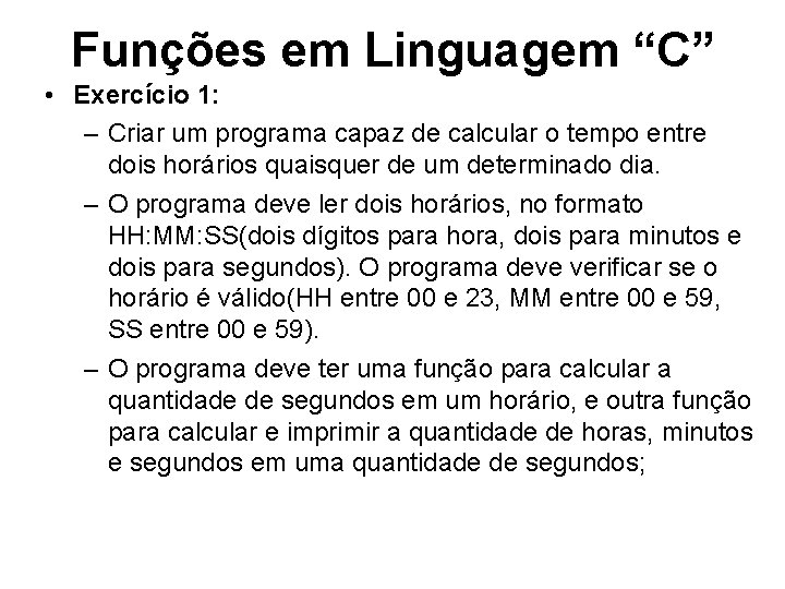 Funções em Linguagem “C” • Exercício 1: – Criar um programa capaz de calcular