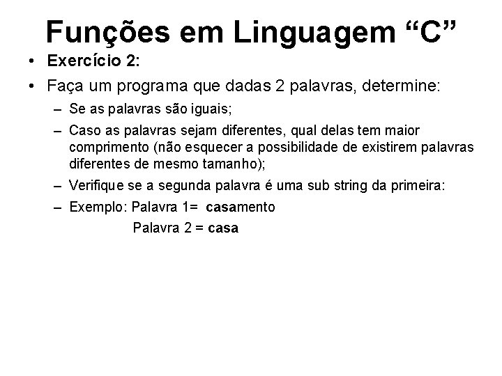 Funções em Linguagem “C” • Exercício 2: • Faça um programa que dadas 2