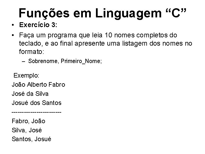 Funções em Linguagem “C” • Exercício 3: • Faça um programa que leia 10