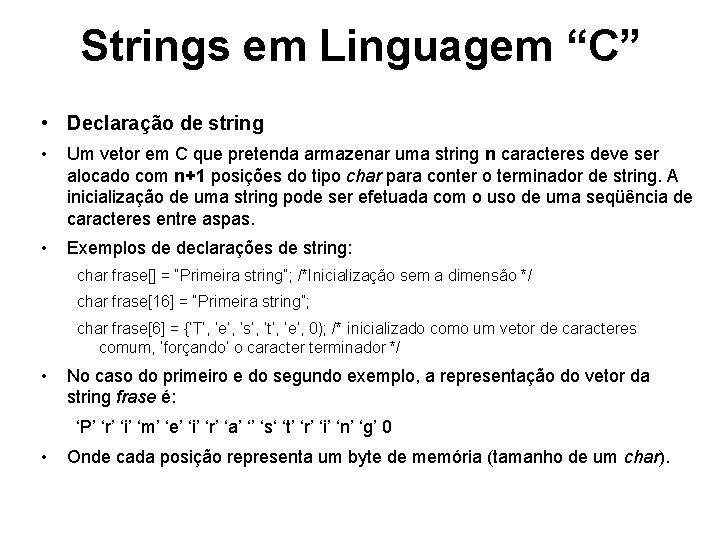 Strings em Linguagem “C” • Declaração de string • Um vetor em C que