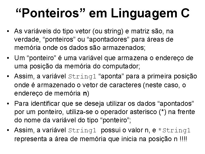 “Ponteiros” em Linguagem C • As variáveis do tipo vetor (ou string) e matriz