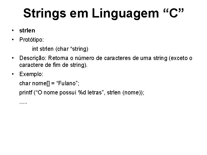 Strings em Linguagem “C” • strlen • Protótipo: int strlen (char *string) • Descrição: