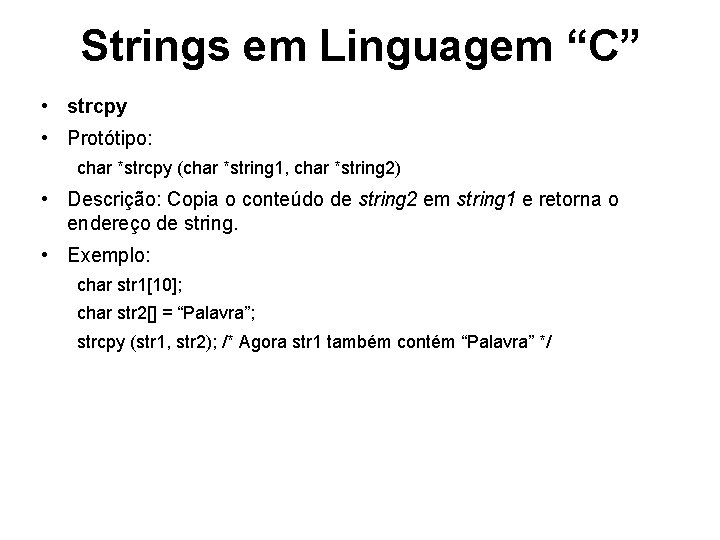 Strings em Linguagem “C” • strcpy • Protótipo: char *strcpy (char *string 1, char