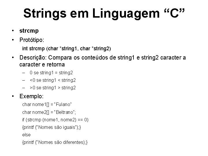 Strings em Linguagem “C” • strcmp • Protótipo: int strcmp (char *string 1, char