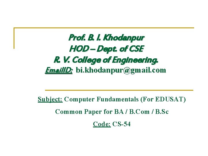 Prof. B. I. Khodanpur HOD – Dept. of CSE R. V. College of Engineering.
