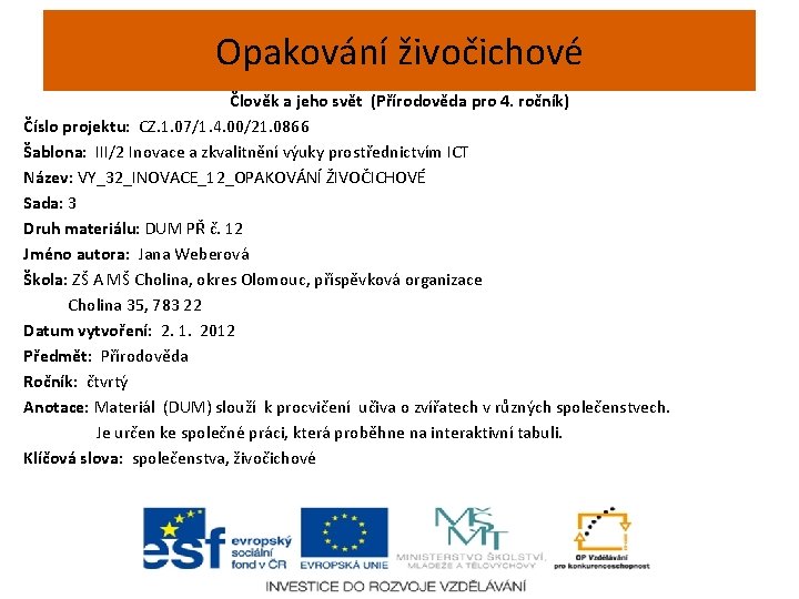 Opakování živočichové Člověk a jeho svět (Přírodověda pro 4. ročník) Číslo projektu: CZ. 1.