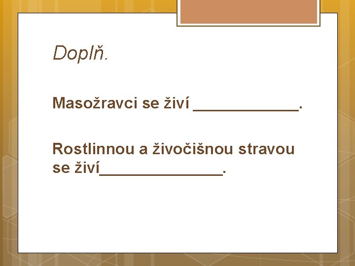 Doplň. Masožravci se živí ______. Rostlinnou a živočišnou stravou se živí_______. 