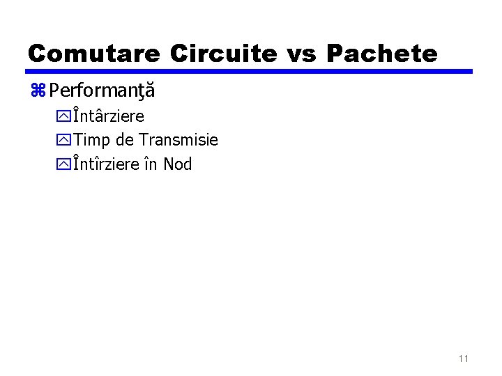 Comutare Circuite vs Pachete z Performanţă yÎntârziere y. Timp de Transmisie yÎntîrziere în Nod