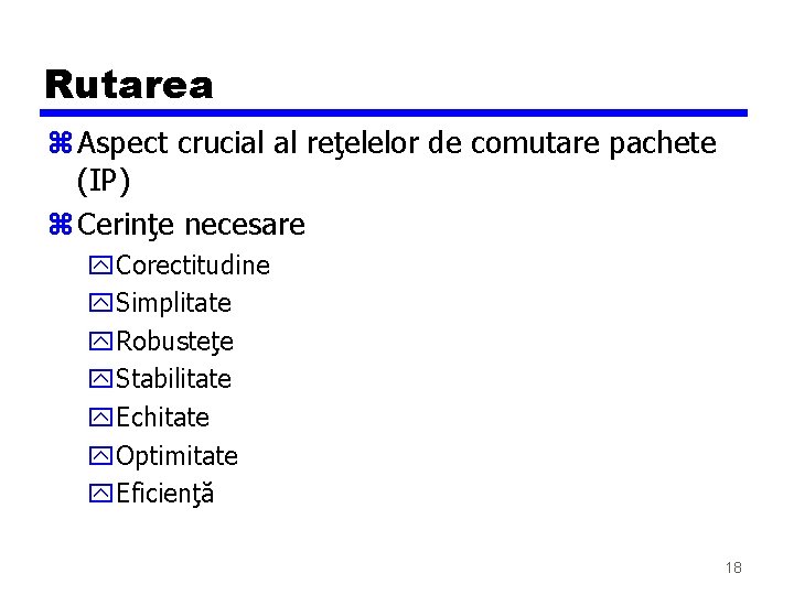 Rutarea z Aspect crucial al reţelelor de comutare pachete (IP) z Cerinţe necesare y.