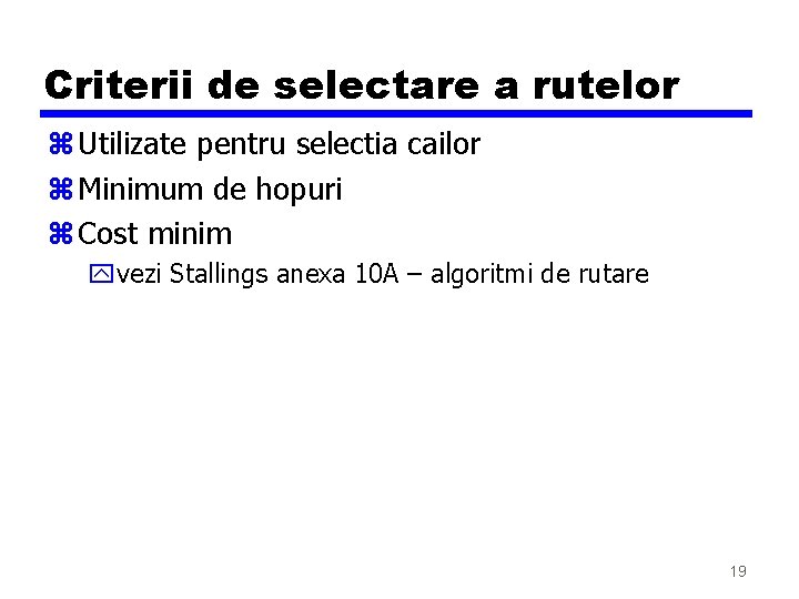 Criterii de selectare a rutelor z Utilizate pentru selectia cailor z Minimum de hopuri