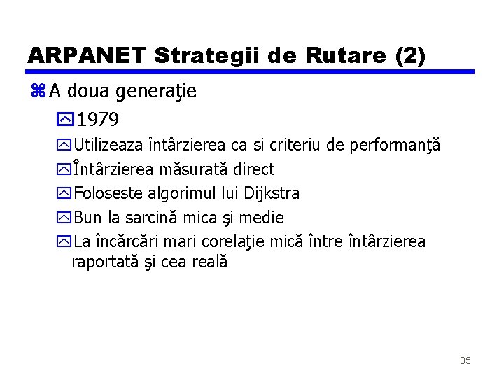 ARPANET Strategii de Rutare (2) z A doua generaţie y 1979 y. Utilizeaza întârzierea