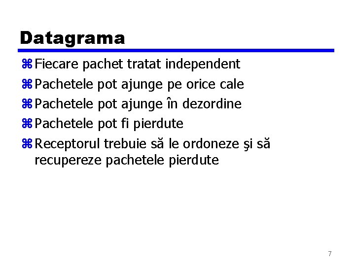 Datagrama z Fiecare pachet tratat independent z Pachetele pot ajunge pe orice cale z