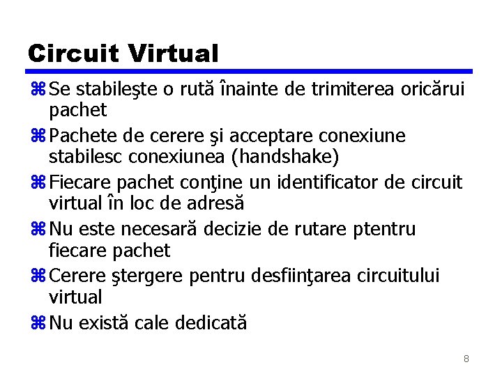 Circuit Virtual z Se stabileşte o rută înainte de trimiterea oricărui pachet z Pachete