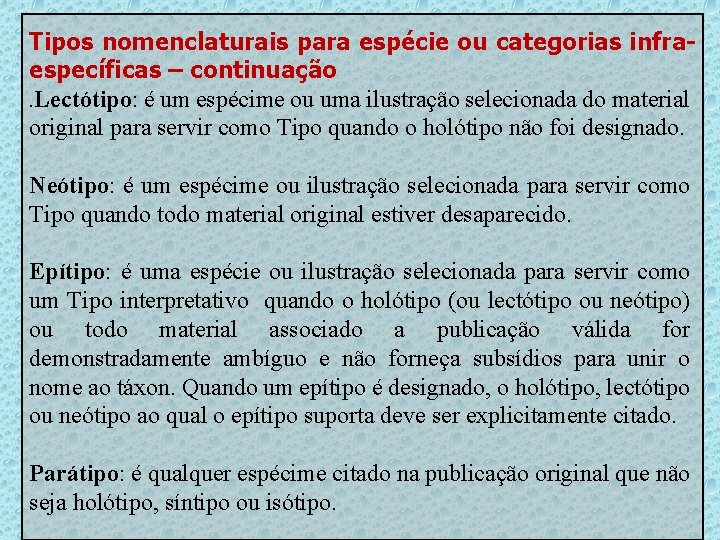 Tipos nomenclaturais para espécie ou categorias infraespecíficas – continuação. Lectótipo: é um espécime ou