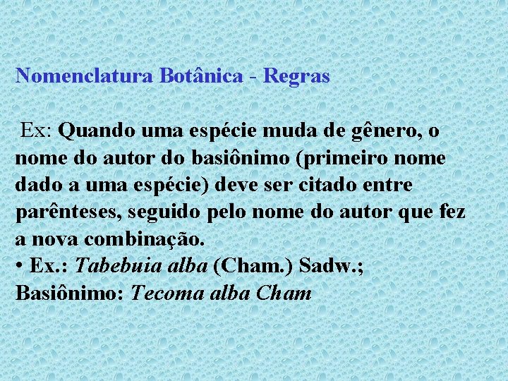 Nomenclatura Botânica - Regras Ex: Quando uma espécie muda de gênero, o nome do