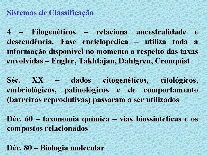 Sistemas de Classificação 4 – Filogenéticos – relaciona ancestralidade e descendência. Fase enciclopédica –