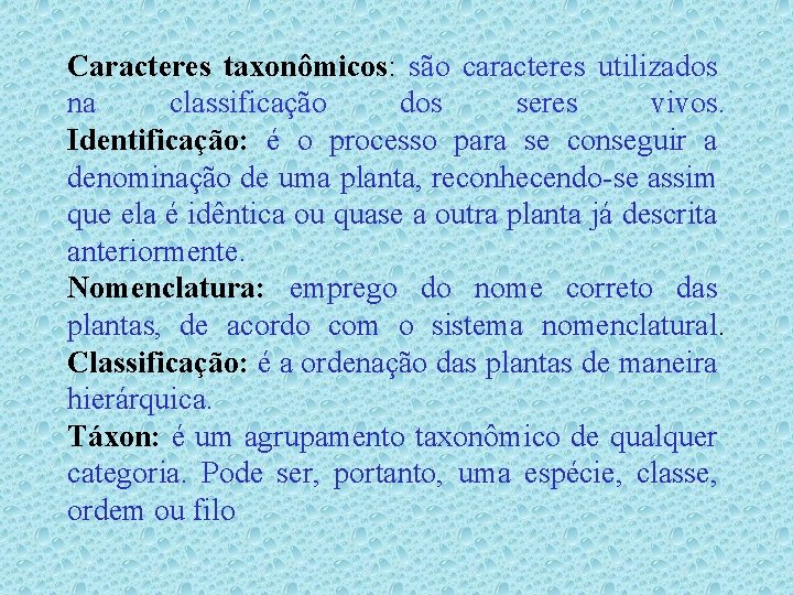 Caracteres taxonômicos: são caracteres utilizados na classificação dos seres vivos. Identificação: é o processo