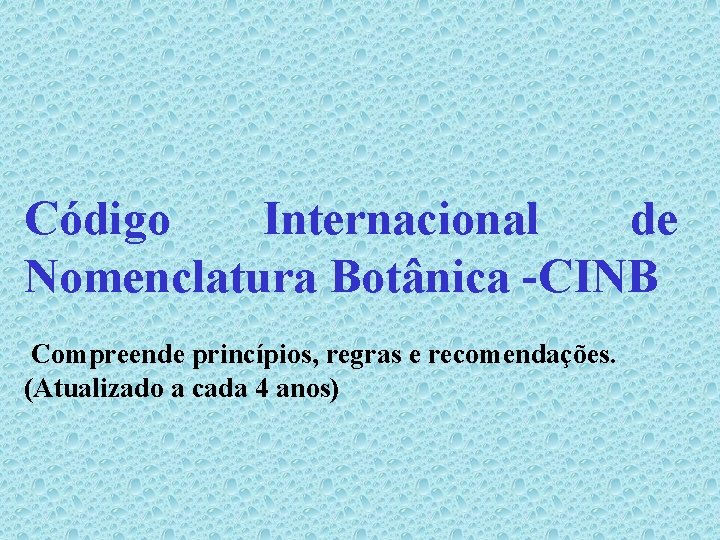 Código Internacional de Nomenclatura Botânica -CINB Compreende princípios, regras e recomendações. (Atualizado a