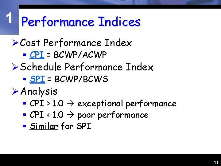 1 Performance Indices Ø Cost Performance Index § CPI = BCWP/ACWP Ø Schedule Performance