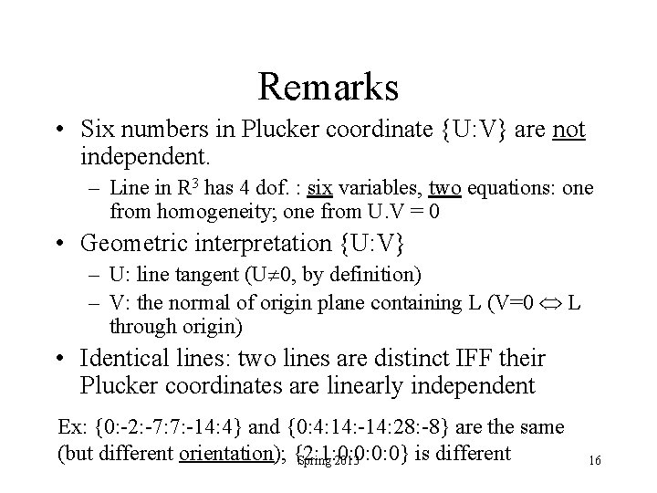 Remarks • Six numbers in Plucker coordinate {U: V} are not independent. – Line