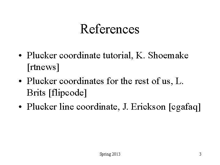 References • Plucker coordinate tutorial, K. Shoemake [rtnews] • Plucker coordinates for the rest