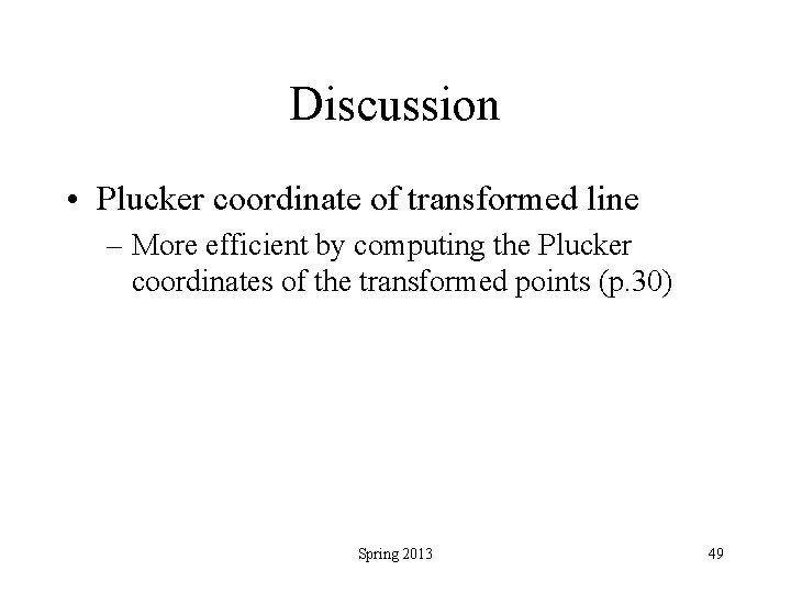 Discussion • Plucker coordinate of transformed line – More efficient by computing the Plucker