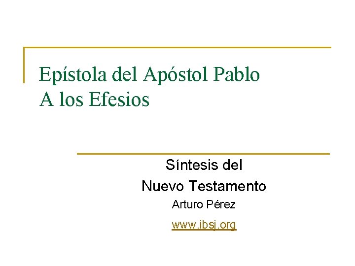 Epístola del Apóstol Pablo A los Efesios Síntesis del Nuevo Testamento Arturo Pérez www.