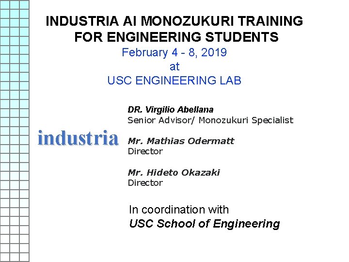 INDUSTRIA AI MONOZUKURI TRAINING FOR ENGINEERING STUDENTS February 4 - 8, 2019 at USC