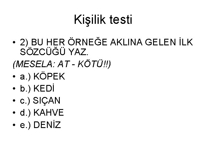 Kişilik testi • 2) BU HER ÖRNEĞE AKLINA GELEN İLK SÖZCÜĞÜ YAZ. (MESELA: AT