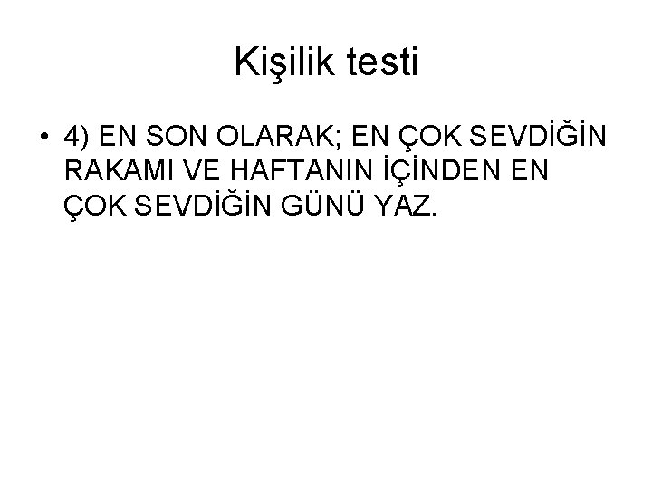 Kişilik testi • 4) EN SON OLARAK; EN ÇOK SEVDİĞİN RAKAMI VE HAFTANIN İÇİNDEN