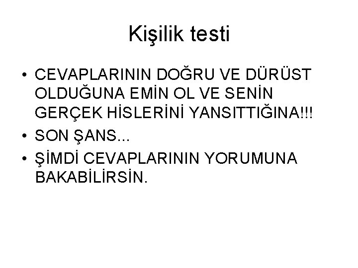 Kişilik testi • CEVAPLARININ DOĞRU VE DÜRÜST OLDUĞUNA EMİN OL VE SENİN GERÇEK HİSLERİNİ