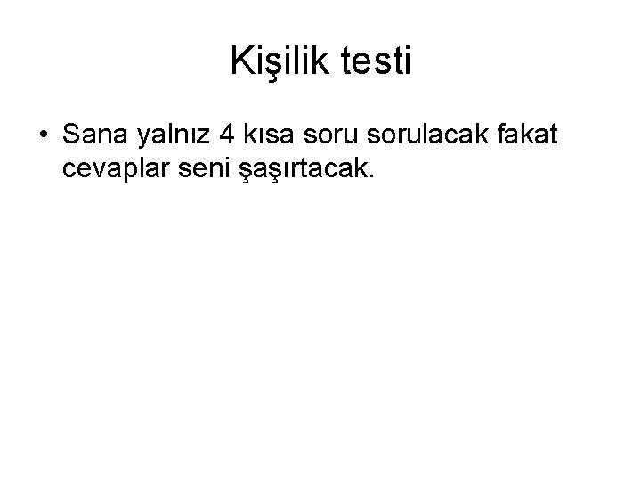 Kişilik testi • Sana yalnız 4 kısa sorulacak fakat cevaplar seni şaşırtacak. 