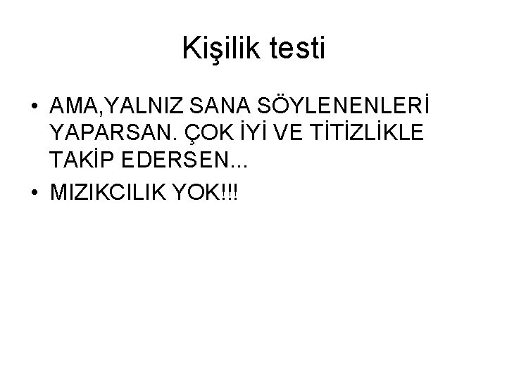 Kişilik testi • AMA, YALNIZ SANA SÖYLENENLERİ YAPARSAN. ÇOK İYİ VE TİTİZLİKLE TAKİP EDERSEN.